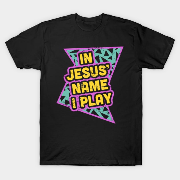 Rad 90s - In Jesus Name I Play T-Shirt by MeatMan